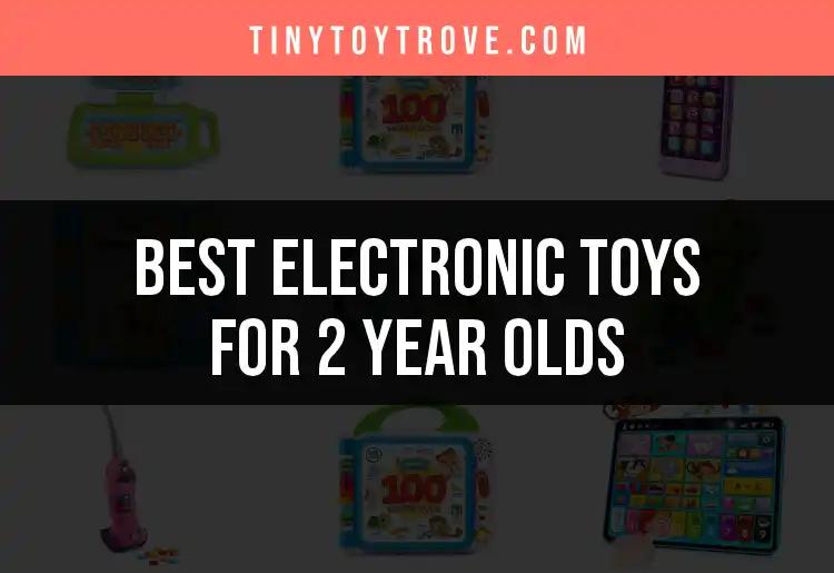 17 Must-Have Electronic Toys for 2 Year Olds