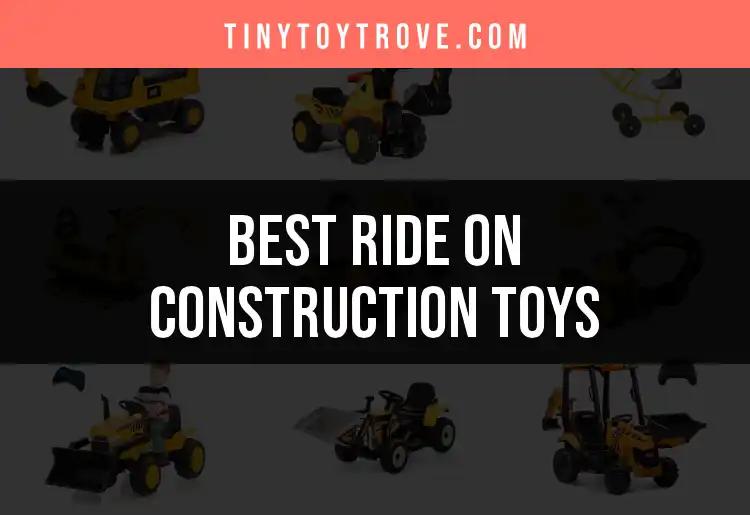 12 Best Ride On Construction Toys for Tiny Builders