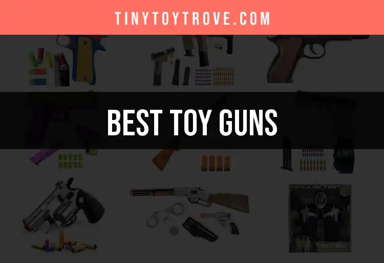 15 Exciting Toy Guns for Every Imaginative Adventure