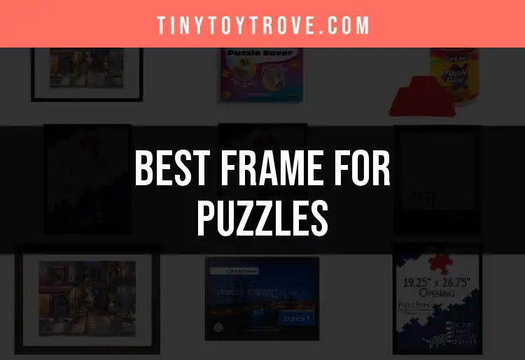 Top 10 Frames for Puzzles to Showcase Your Masterpieces featured